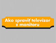 Ako spraviť televízor z hocijakého monitoru